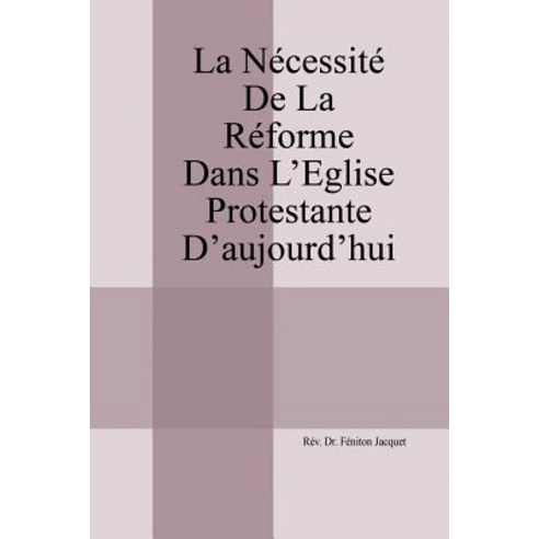 La Necessite de La Reforme Dans L''Eglise Protestante D''Aujourd''hui Paperback, Outskirts Press