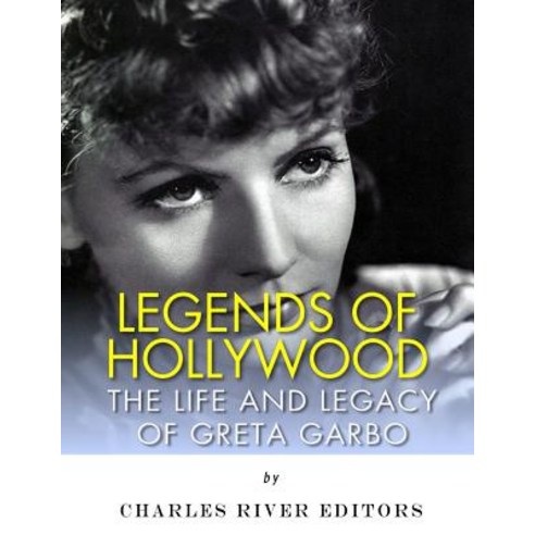 Legends of Hollywood: The Life and Legacy of Greta Garbo Paperback, Createspace Independent Publishing Platform