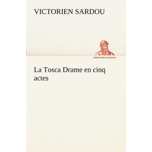 La Tosca Drame En Cinq Actes Paperback, Tredition Classics
