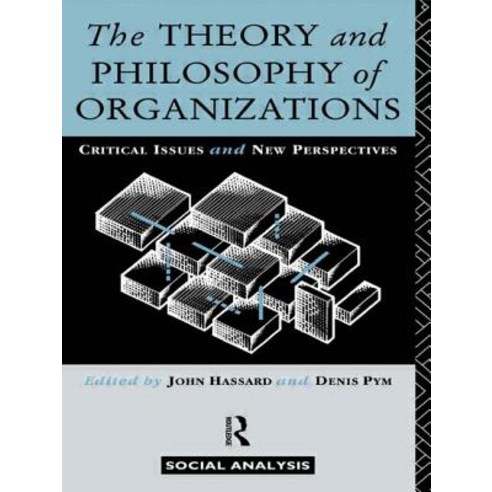 The Theory and Philosophy of Organizations: Critical Issues and New Perspectives Paperback, Routledge