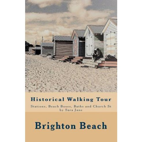 Brighton Beach: Historical Walking Tour: Stations Beach-Boxes Baths and Church St Paperback, Createspace Independent Publishing Platform