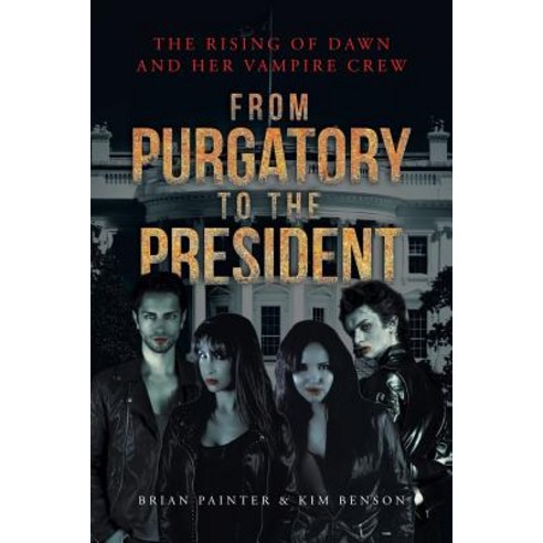 The Rising of Dawn and Her Vampire Crew: From Purgatory to the President Paperback, Page Publishing, Inc.
