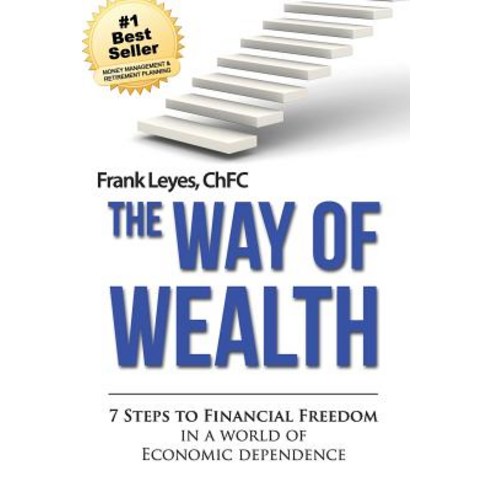 The Way of Wealth: 7 Steps to Financial Freedom in a World of Economic Dependence Paperback, Createspace Independent Publishing Platform