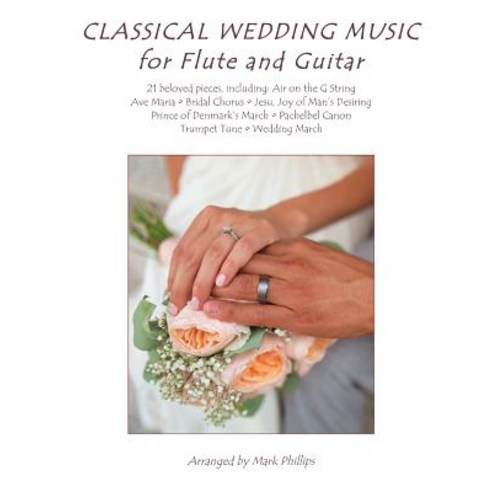 Classical Wedding Music for Flute and Guitar Paperback, Createspace Independent Publishing Platform