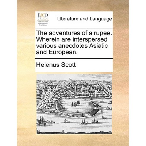 The Adventures of a Rupee. Wherein Are Interspersed Various Anecdotes Asiatic and European. Paperback, Gale Ecco, Print Editions