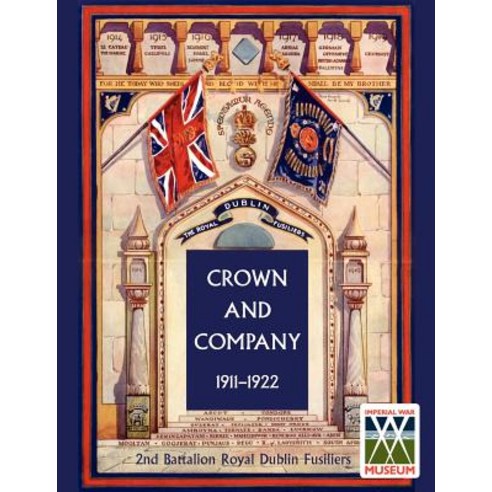 Crown and Company 1911-1922. 2nd Battalion Royal Dublin Fusiliers Paperback, Naval & Military Press