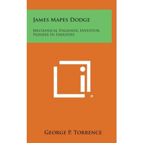 James Mapes Dodge: Mechanical Engineer Inventor Pioneer in Industry Hardcover, Literary Licensing, LLC