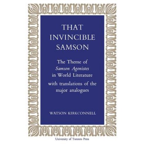 That Invincible Samson: The Theme of Samson Agonistes in World Literature Paperback, University of Toronto Press