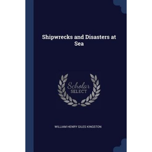Shipwrecks and Disasters at Sea Paperback, Sagwan Press
