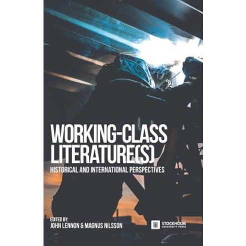 Working-Class Literature(s): Historical and International Perspectives Paperback, Stockholm University Press