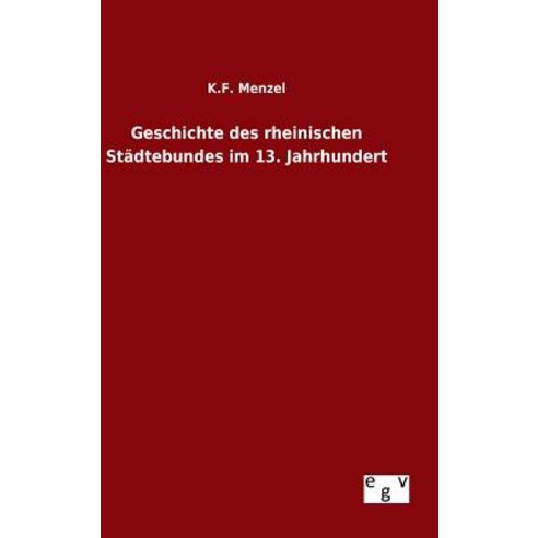Geschichte Des Rheinischen Stadtebundes Im 13. Jahrhundert Hardcover ...