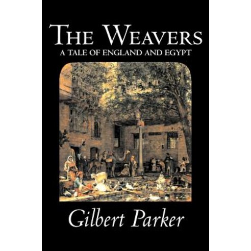 The Weavers by Gilbert Parker Fiction Literary Action & Adventure ...