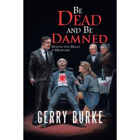 Be Dead and Be Damned: Murder with Malice in Melbourne Paperback, iUniverse