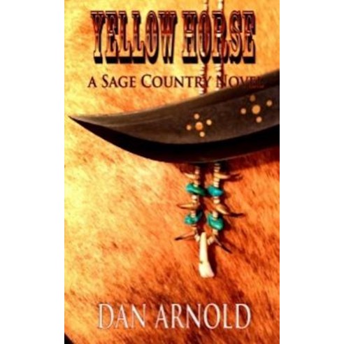 Yellow Horse: A Sage Country Novel Paperback, Createspace Independent Publishing Platform