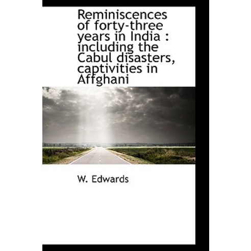 Reminiscences of Forty-Three Years in India: Including the Cabul Disasters Captivities in Affghani Hardcover, BiblioLife