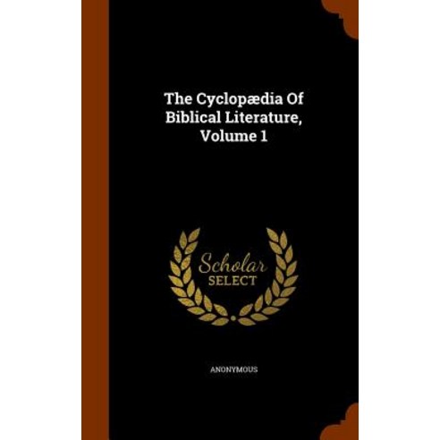 The Cyclopaedia of Biblical Literature Volume 1 Hardcover, Arkose Press