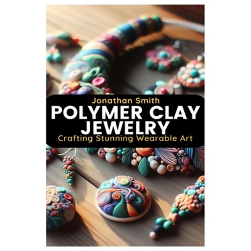 (영문도서) Polymer Clay Jewelry: Crafting Stunning Wearable Art Paperback
