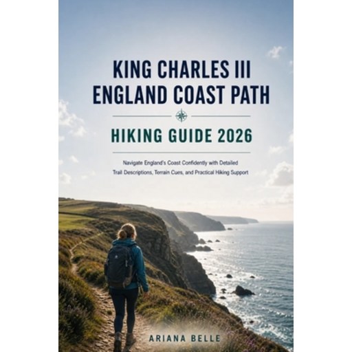 (영문도서)King Charles III England Coast Part Hiking Guide 2026: Navigate England's Coast..., Paperback