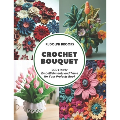 (영문도서) Crochet Bouquet: 200 Flower Embellishments and Trims for Your Projects Book Paperback
