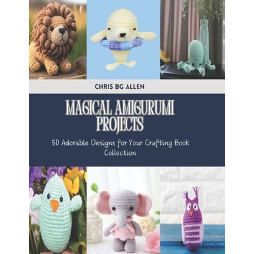 (영문도서) Magical Amigurumi Projects: 50 Adorable Designs for Your Crafting Book Collection Paperback
