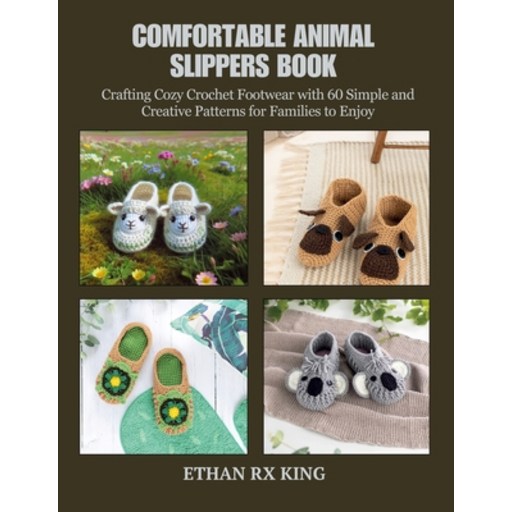 (영문도서) Comfortable Animal Slippers Book: Crafting Cozy Crochet Footwear with 60 Simple... Paperback
