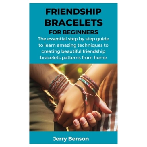 (영문도서) Friendship Bracelets for Beginners: The essential step by step guide to learn amazing techniq... Paperback