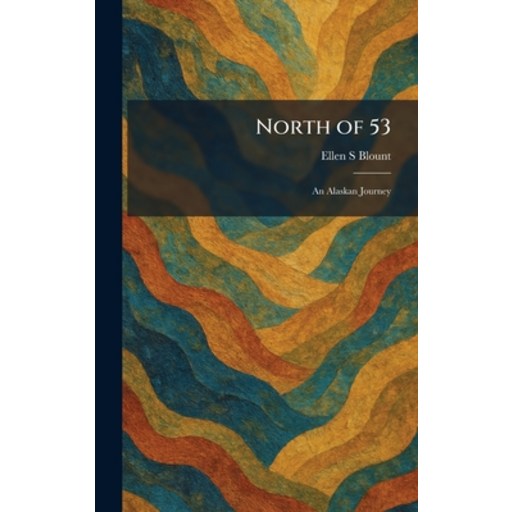 (영문도서)North of 53: An Alaskan Journey, Hardcover