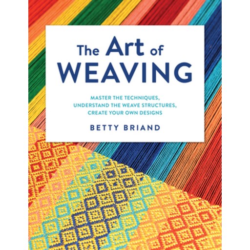 (영문도서) The Art of Weaving: Master the Techniques Understand the Weave Structures Create Your Own D... Hardcover