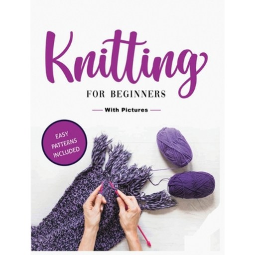 (영문도서) Beginner's Guide to Knitting: Easy-to-Follow Instructions Tips and Tricks to Master Knittin... Hardcover