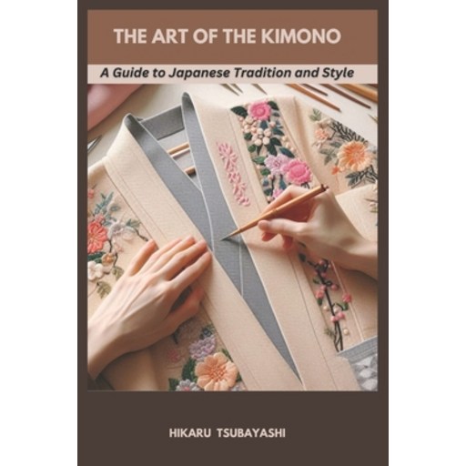 (영문도서) The Art of the Kimono: A Guide to Japanese Tradition and Style Paperback