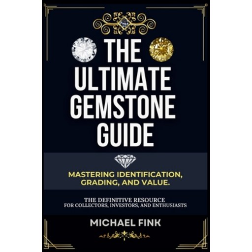 (영문도서) The Ultimate Gemstone Guide: Mastering Identification Grading and Value: The... Paperback