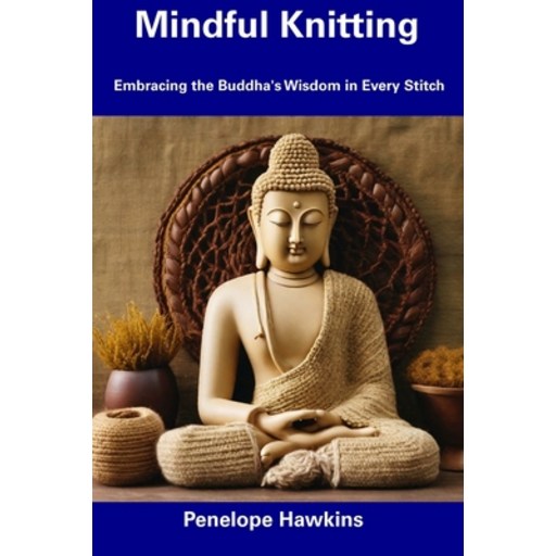 (영문도서) Mindful Knitting: Embracing the Buddha's Wisdom in Every Stitch Paperback