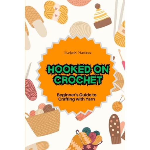 (영문도서) Hooked on Crochet: Beginner's Guide to Crafting with Yarn Paperback