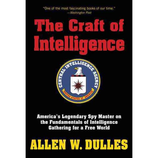 The Craft of Intelligence: America's Legendary Spy Master on the Fundamentals of Intelligence Gathering for a Free World, Lyons Pr
