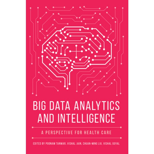  Big Data Analytics and Intelligence: A Perspective for Health Care Hardcover, Emerald Publishing Limited 