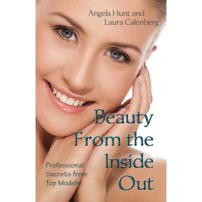 Beauty from the Inside Out: Professional Secrets from Top Models Paperback, Hunthaven Press