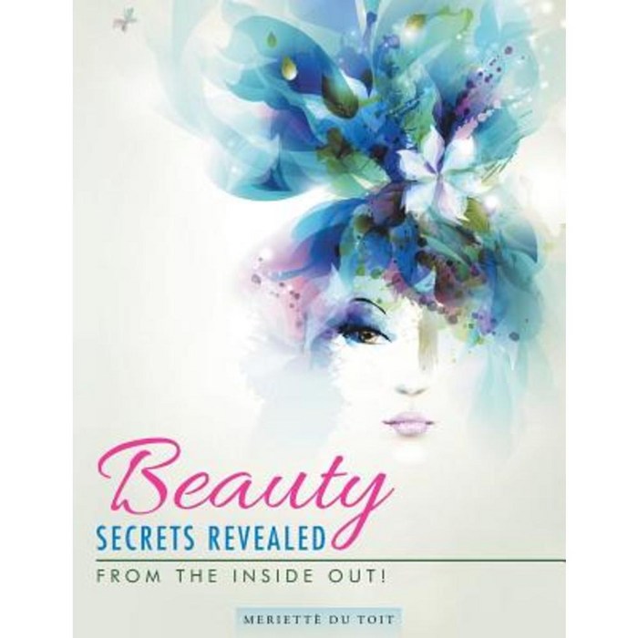 Beauty Secrets Revealed: From the Inside Out! Paperback, Partridge Publishing