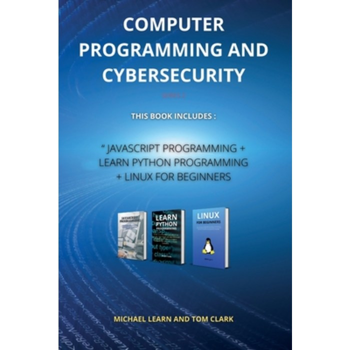 COMPUTER PROGRAMMING AND CYBERSECURITY series 2: This Book Includes: 