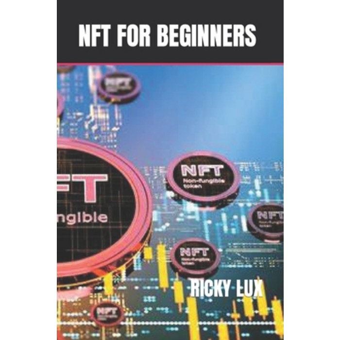 (영문도서) Nft for Beginners: The Complete Guide to Understanding Non Fungible Token and How to Trade wi... Paperback, Independently Published, English, 9798496399807 대표 이미지 - NFT 추천