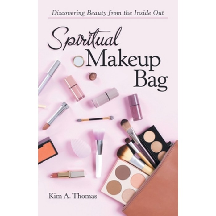 Spiritual Makeup Bag: Discovering Beauty from the Inside Out Paperback, WestBow Press