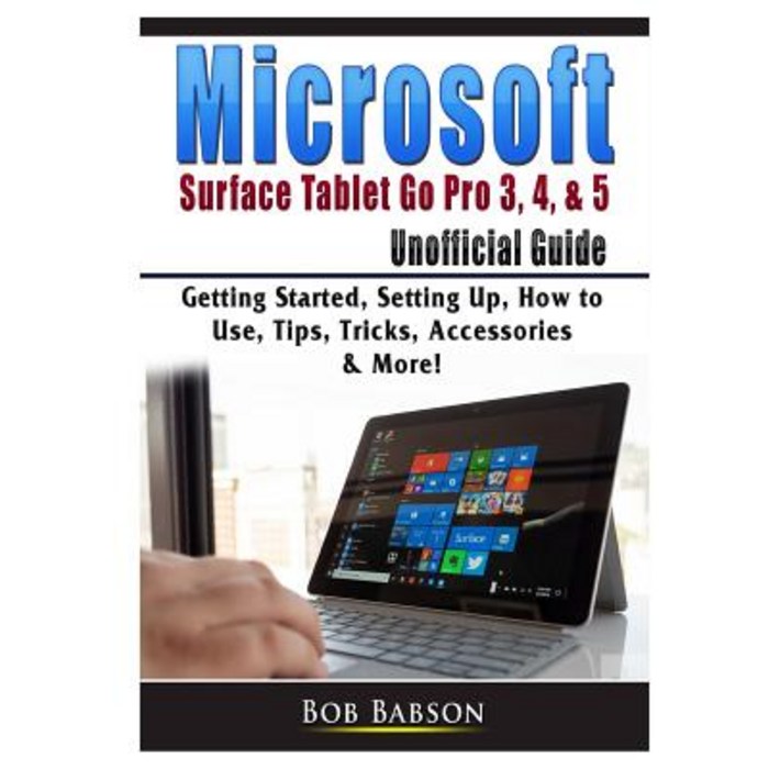 Microsoft Surface Tablet Go Pro 3 4 & 5 Unofficial Guide: Getting Started Setting Up How to Use ... Paperback, Abbott Properties 대표 이미지 - 마이크로소프트 서피스 고3 추천