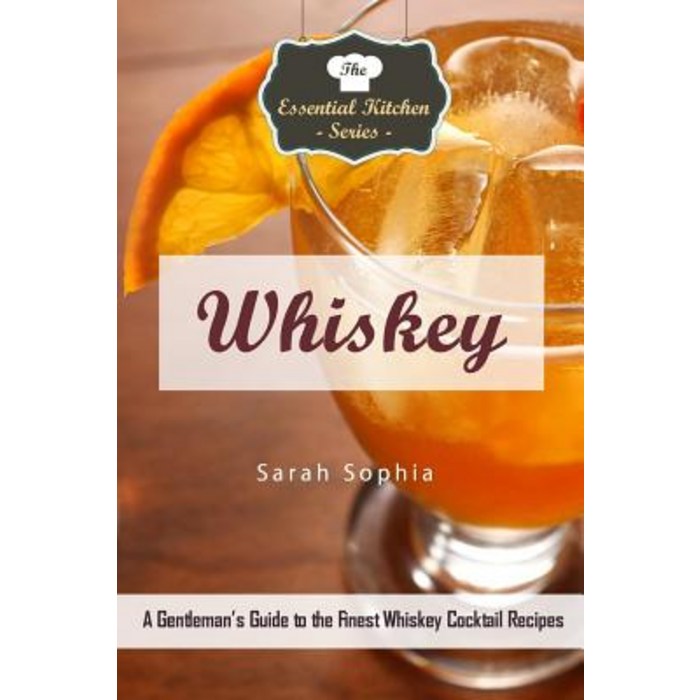 Whiskey: A Gentleman's Guide to the Finest Whiskey Cocktail Recipes Paperback, Createspace Independent Publishing Platform 대표 이미지 - 위스키 책 추천