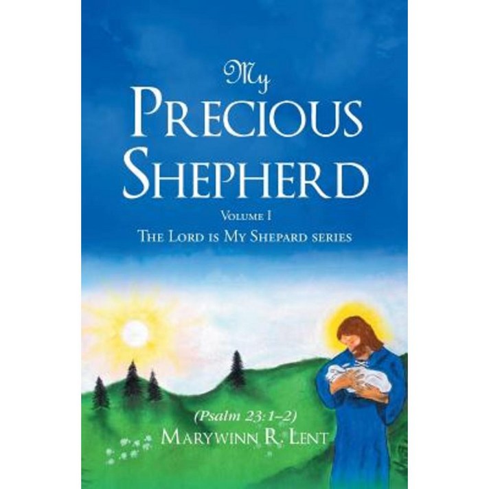 My Precious Shepherd (Psalm 23: 1-2): Volume One Paperback, Christian Faith Publishing, Inc.