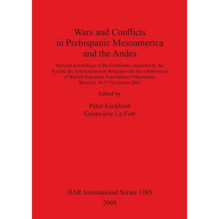 Wars and Conflicts in Prehispanic Mesoamerica and the Andes Paperback, British Archaeological Reports Oxford Ltd