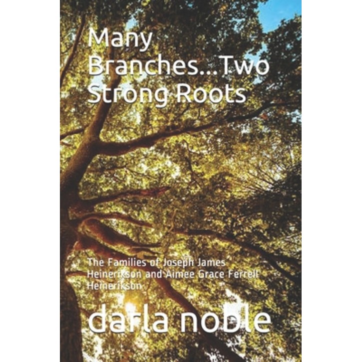Many Branches...Two Strong Roots: The Families of Joseph James Heinerikson and Aimee Grace Ferrell H..., Paperback, Independently Published, English, 9798559467061